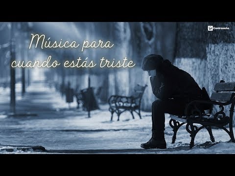 Musica Triste Para Llorar Recordar Y Desahogarse Instrumentales Para Llorar De Tristeza Por Amor