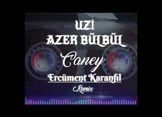 Uzi Azer Bülbül Caney Ercüment Karanfil Remix