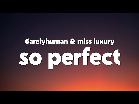 6arelyhuman So Perfect W MISS LUXURY Lyrics