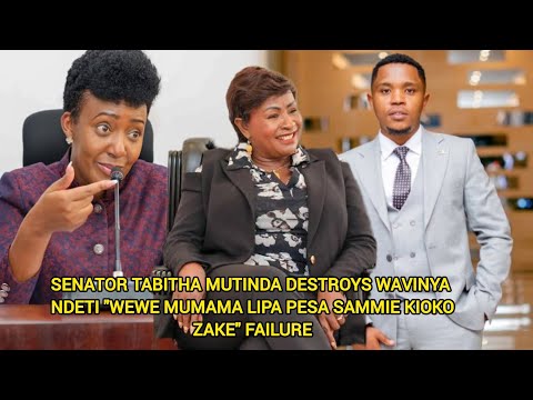 SENATOR TABITHA MUTINDA DESTROYS WAVINYA NDETI WEWE MUMAMA LIPA SAMMIE KIOKO PESA ZAKE FAILURE