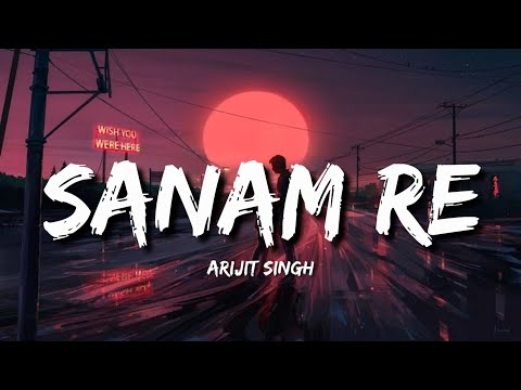 Sanam Re Lofi Lyrics Arijit Singh