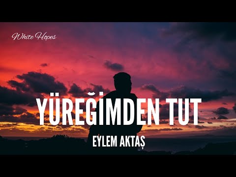 Eylem Aktaş Yüreğimden Tut Lyrics