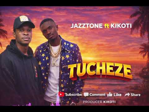 TUCHEZE Jazztone Ft Kikoti Official Audio Hit Mpya Inayotikisa TUCHEZE Jazztone Ft Kikoti Official Audio Hit Mpya Inayotikisa