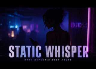  STATIC WHISPER Dark Hypnotic House 2026 5AM Club Mood