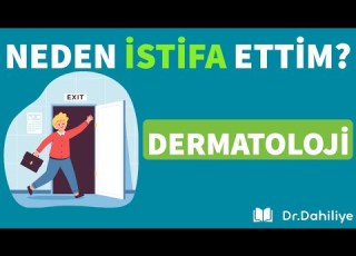  NEDEN İSTİFA ETTİM Dermatoloji