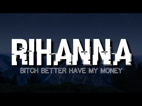 Rihanna Bitch Better Have My Money Lyrics