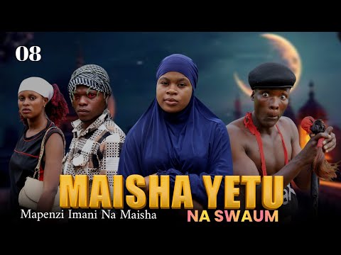 MAISHA YETU NA SWAUM EP 08