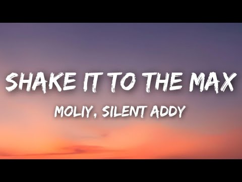 Moliy Silent Addy Shake It To The Max Official Lyrics