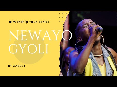 NEWAYO GYOLI ZABULI WORSHIP TOUR SERIES WAKALIGA