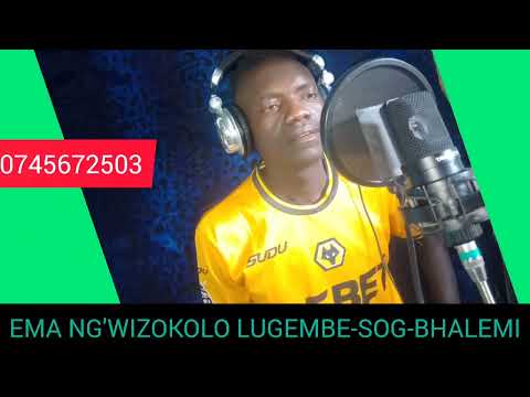 EMA NG WIZOKOLO LUGEMBE SONG BHALEMI EMA NG WIZOKOLO LUGEMBE SONG BHALEMI