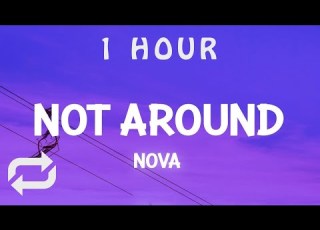 1 HOUR Not Around Nova Lyrics