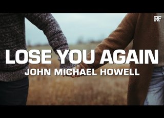  John Michael Howell Lose You Again