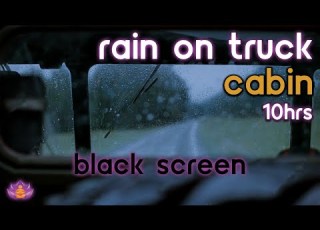  Black Screen Rain On Truck Cabin Rain Ambience No Thunder Rain Sounds For Sleeping