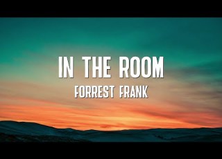 IN THE ROOM Forrest Frank Lyrics