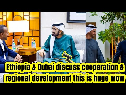 OMG ÄTHIOPIEN RIESIGE ZUSAMMENARBEIT UND INVESTITIONEN NACH DUBAI DAMIT HAT DIE WELT NICHT Ge