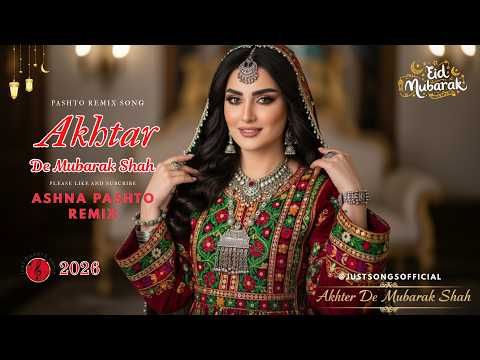 Akhtar De Mubarak Shah Pashto Remix 2026 Eid Special Song Ashna Pashto Remix