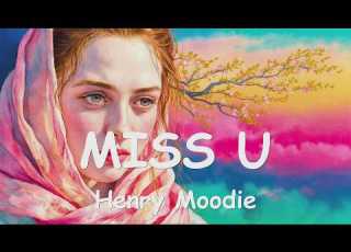 Henry Moodie MISS U 4K Lyrics
