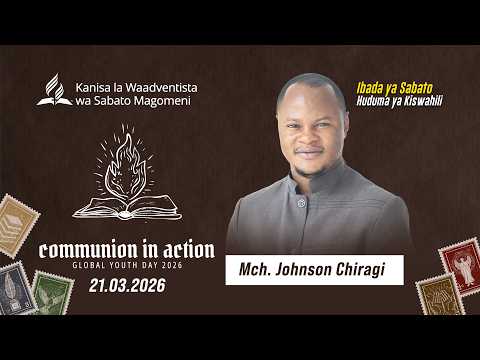 IBADA YA SABATO USHIRIKA KATIKA MATENDO SIKU YA VIJANA DUNIANI MCH JOHNSON CHIRAGI 21 3 2026