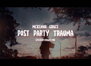 Post Party Trauma Mckenna Grace Lyrics SpeedUp Nightcore