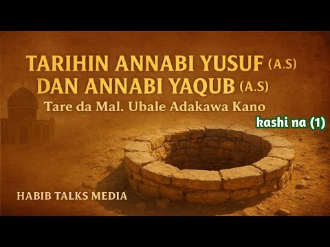 KISSAR ANNABI YUSUF AS DAN ANNABI YAQUB AS TARE DA MAL UBALE ADAKAWA KANO Part 1