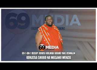 69 1 ON 1 RECAP K0BISI KULINDA BRAND YAKE USWALIN KUKATAA SHOBO NA WASANII WENZIE