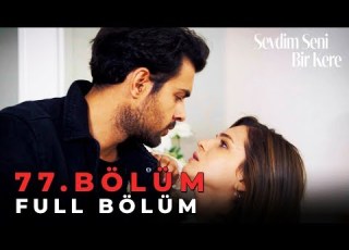 Sevdim Seni Bir Kere 77 Bölüm