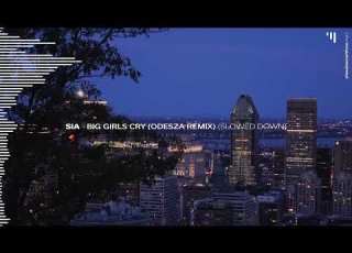 Sia Big Girls Cry ODESZA Remix Slowed Down