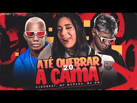 ATÉ QUEBRAR A CAMA 2 0 CJNOBEAT MC MORENA MC GW