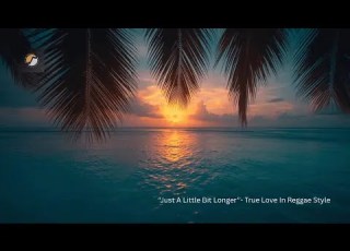 Just A Little Bit Longer Romantic Reggae Love Music Official Video