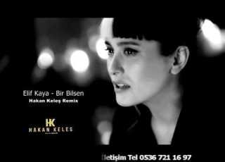 Elif Kaya Bir Bilebilsen Hakan Keleş Remix