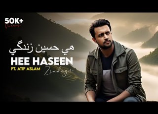  Hee Haseen Zindagi Ft Atif Aslam