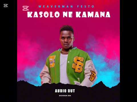 KASOLO NE KAMANA BY WEAVER MAN OFFICIAL AUDIO OUT