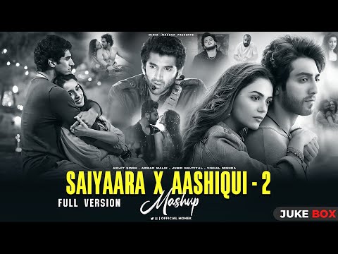 SAIYAARA X AASHIQUI 2 Full Version Arijit Singh Faheem A Jubin Nautiyal Minixmashup