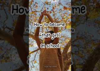 How To Be That Girl At School Motivation Aesthetic Viral Tips Teens Glowuptips