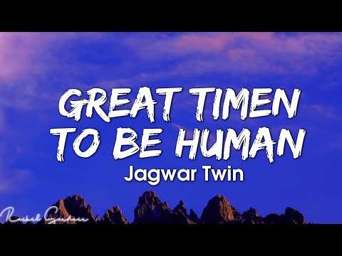 Jagwar Twin Great Time To Be Human Lyrics