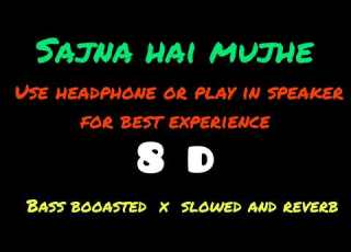 Sajna Hai Mujhe Song Bassboosted 8daudio