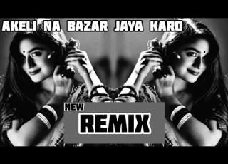  Akeli Na Bazaar Jaya Karo Remix Najar Lag Jayegi Mix Type High Bass SRT MIX