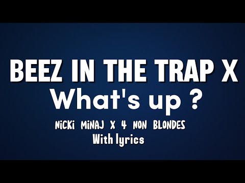 Nicki Minaj X 4 Non Blondes What S Up Lyrics Beez In The Trap X What S Up