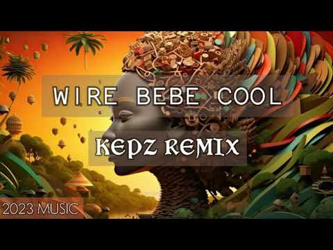 WIRE BEBE COOL KEPZ REMIX