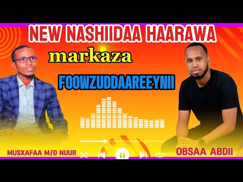New NASHIIDAA HAARAWA MARKAZA FOOWZUDDAAREEYNII BY MusxafaMohammedOfficial New NASHIIDAA HAARAWA MARKAZA FOOWZUDDAAREEYNII BY MusxafaMohammedOfficial