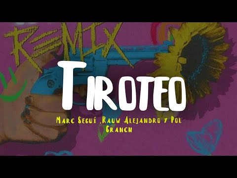 Marc Seguí Tiroteo Remix Ft Rauw Alejandro Y Pol Granch Letra
