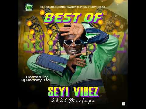 Best Of Seyi Vibez 2026 Mix GM X DJ Danney Tmf 08145648370