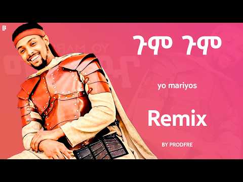 Yo Mariyos Gum Gum ጉም ጉም Remix By ProdFre