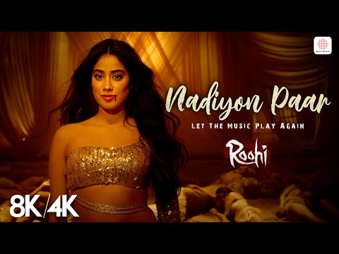 Nadiyon Paar 8K 4K Music Video Janhvi Kapoor Roohi Sachin Jigar Rashmeet Shamur IP Singh