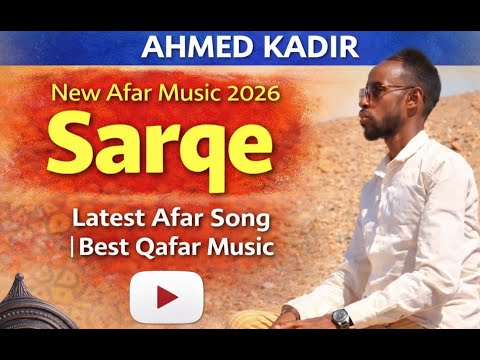 Ahmed Kadir Sarqe New Afar Music 2026 Latest Qafar Song