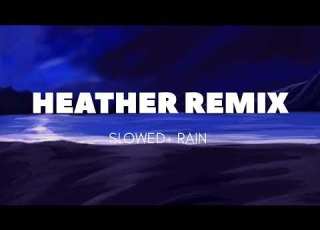  HEATHER REMIX SLOWED RAIN