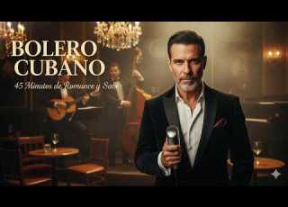 Bolero Cubano Romántico 2026 45 Minutos De Éxitos Con Sabor De La Habana Música Cubana En Español