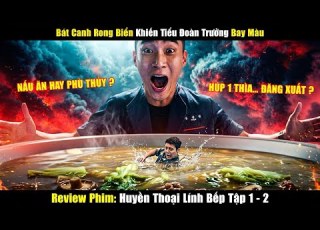  Review Phim Huyền Thoại Lính Bếp 2026 Bát Canh Rong Biển Khiến Bếp Trưởng Bay Màu Tóm Tắt Phim