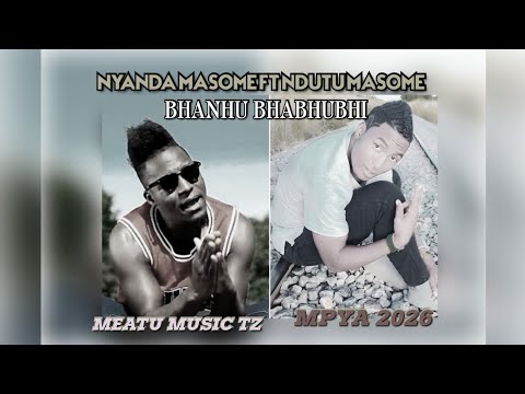 NYANDA MASOME FT NDUTU MASOME SONG BHANHU BHABHUBHI 2026 BY MEATU MUSIC TZ NYANDA MASOME FT NDUTU MASOME SONG BHANHU BHABHUBHI 2026 BY MEATU MUSIC TZ