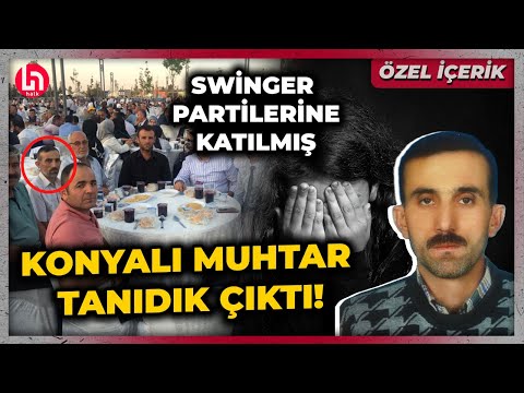 Türkiye Swinger Partilerine Katılan Konyalı Muhtarı Konuşuyor Halk TV çarpıcı Bilgilere Ulaştı